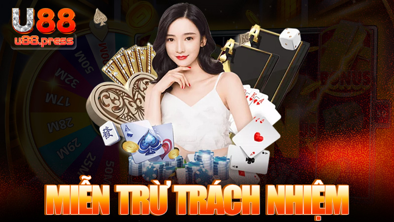 Miễn trừ trách nhiệm U88 – Tụi tui lo hết, còn lại là do bạn