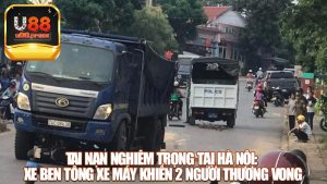 Tai nạn nghiêm trọng tại Hà Nội: Xe ben tông xe máy khiến 2 người thương vong
