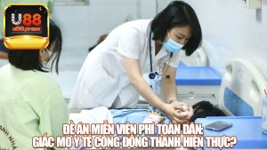Đề án miễn viện phí toàn dân: Giấc mơ y tế cộng đồng thành hiện thực?